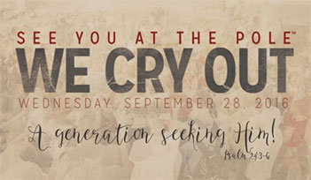 See You at the Pole - We cry out Wednesday, September 28, 2016 - A generation seeking Him! - Psalm 24:3-6